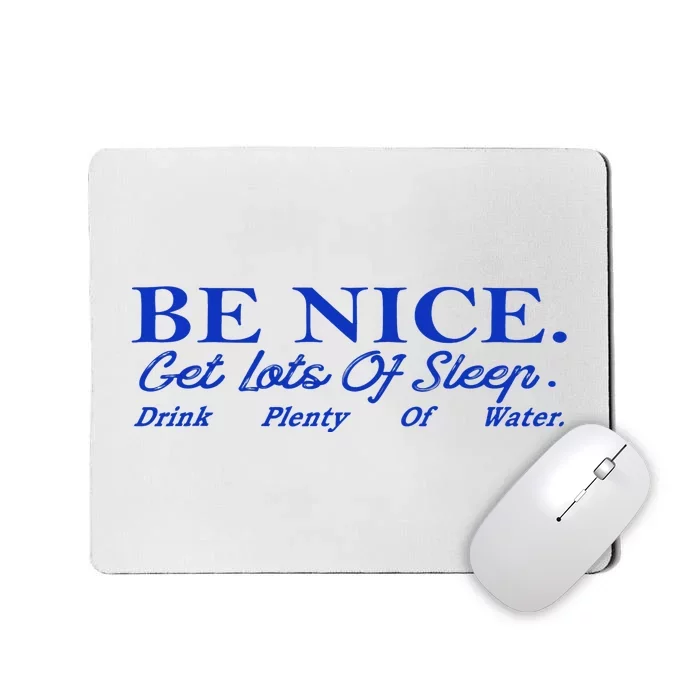 Be Nice Get Lots Of Sleep Drink Plenty Of Water Inspired Mousepad