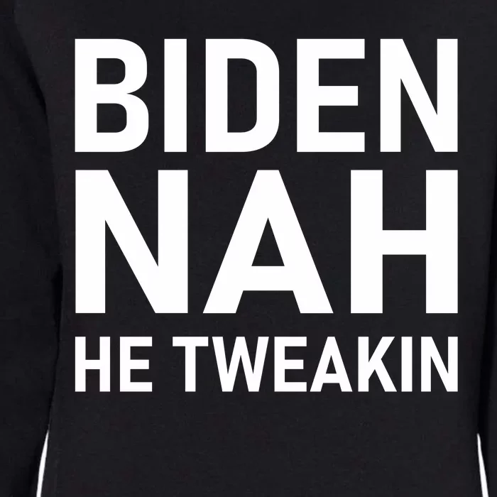 Biden Nah He Tweakin Womens California Wash Sweatshirt