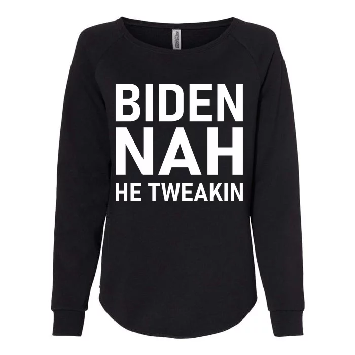 Biden Nah He Tweakin Womens California Wash Sweatshirt