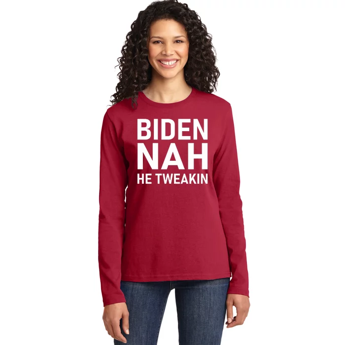 Biden Nah He Tweakin Ladies Long Sleeve Shirt