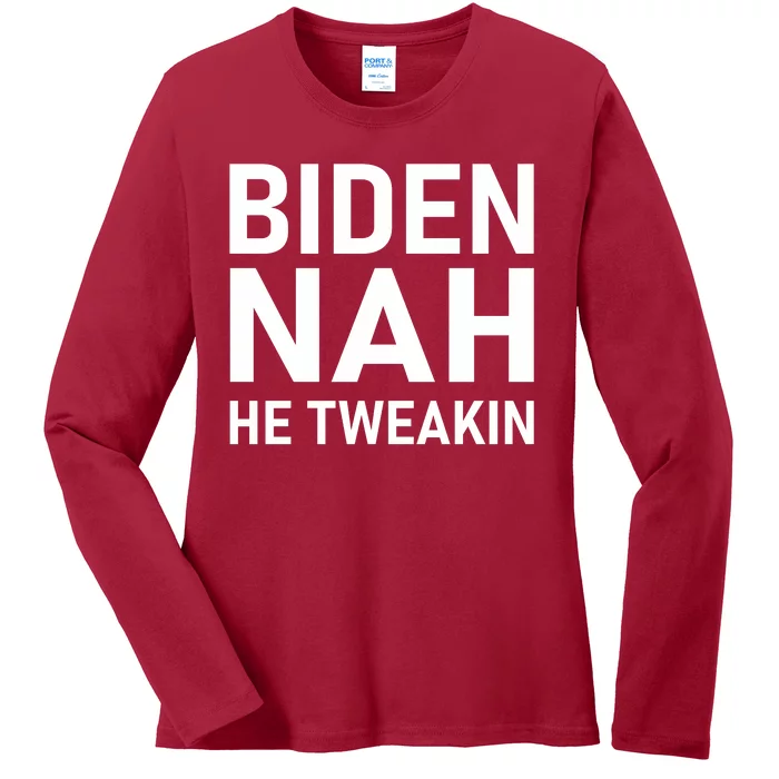 Biden Nah He Tweakin Ladies Long Sleeve Shirt