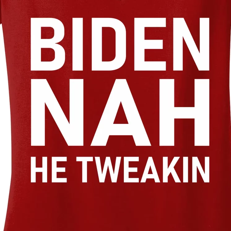 Biden Nah He Tweakin Women's V-Neck T-Shirt