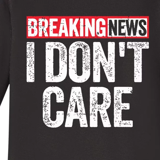 Breaking News I Dont Care Baby Long Sleeve Bodysuit