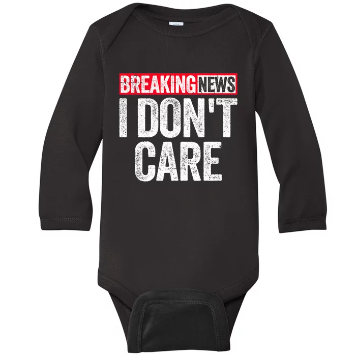 Breaking News I DonT Care Baby Long Sleeve Bodysuit