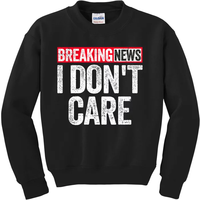 Breaking News I DonT Care Kids Sweatshirt