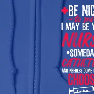 Be Nice I May Be Your Nurse Someday Gift Full Zip Hoodie