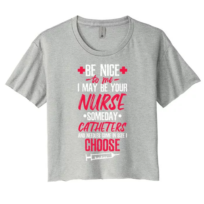 Be Nice I May Be Your Nurse Someday Gift Women's Crop Top Tee