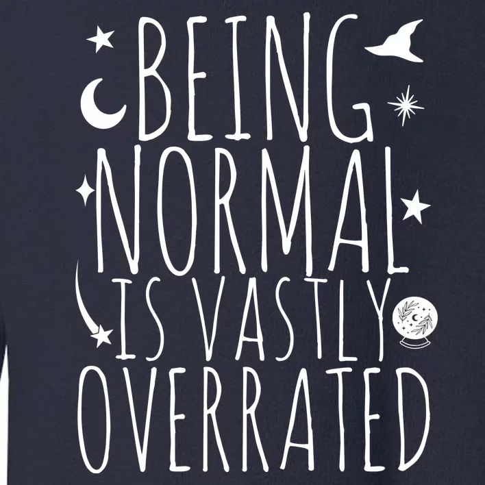 Being Normal Is Vastly Overrated Witch Toddler Sweatshirt