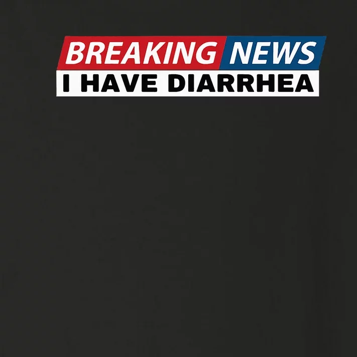 Breaking News I Have Diarrhea Funny Joke Humor Poop Pooping Toddler Long Sleeve Shirt