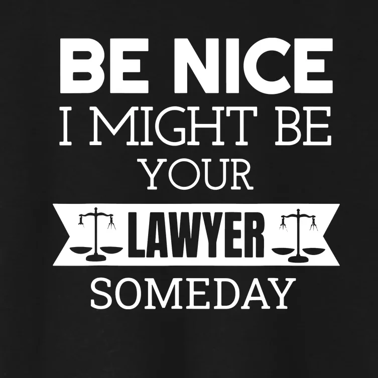 Be Nice I Might Be Your Lawyer Someday Attorney Lawyer Women's Crop Top Tee