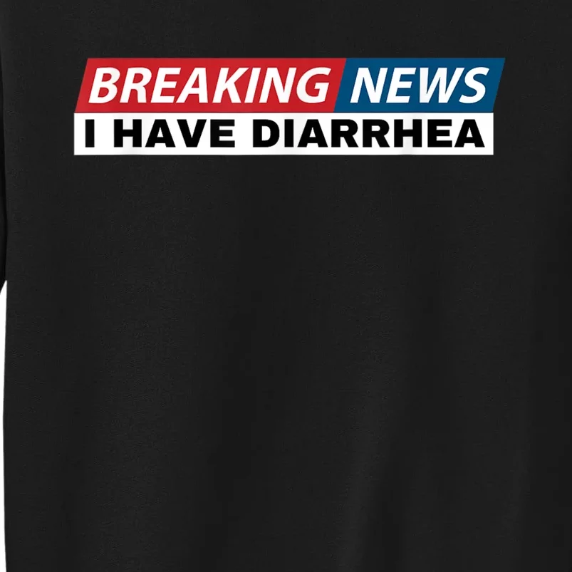 Breaking News I Have Diarrhea Funny Joke Humor Sweatshirt