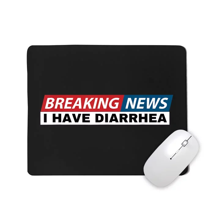 Breaking News I Have Diarrhea Funny Joke Humor Mousepad