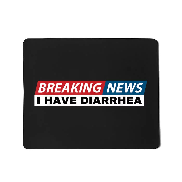 Breaking News I Have Diarrhea Funny Joke Humor Mousepad