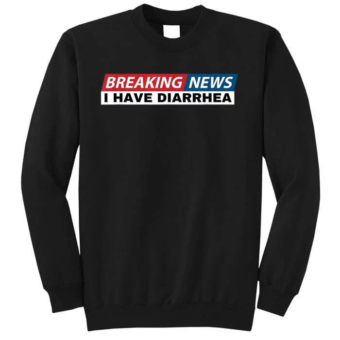 Breaking News I Have Diarrhea Funny Joke Humor Tall Sweatshirt