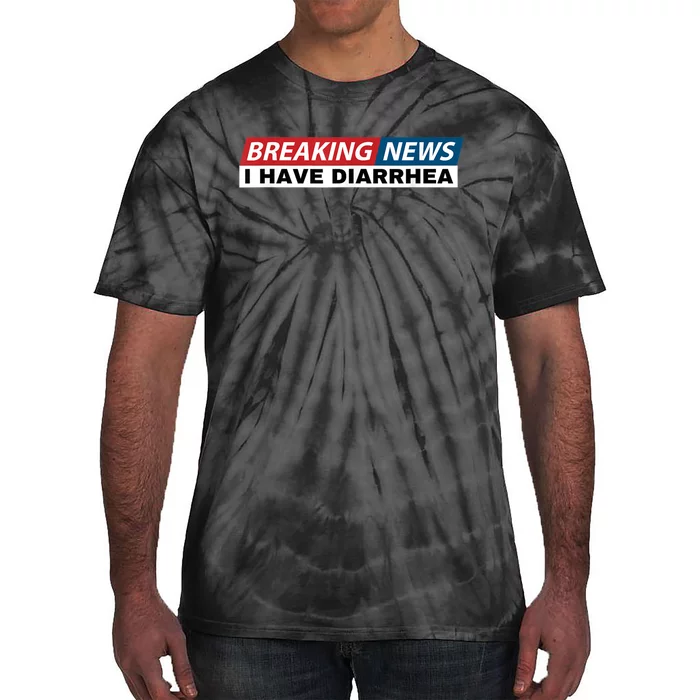 Breaking News I Have Diarrhea Funny Joke Humor Tie-Dye T-Shirt