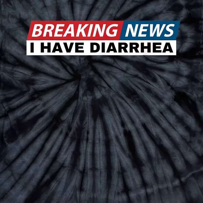 Breaking News I Have Diarrhea Funny Joke Humor Tie-Dye T-Shirt