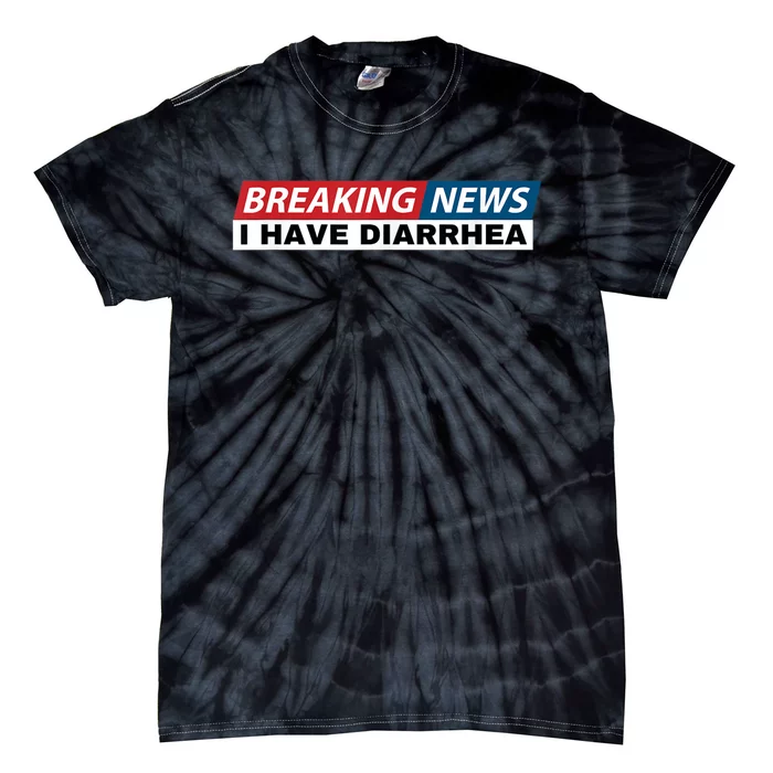 Breaking News I Have Diarrhea Funny Joke Humor Tie-Dye T-Shirt