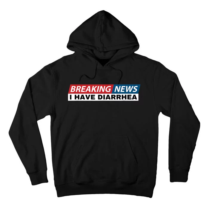 Breaking News I Have Diarrhea Funny Joke Humor Tall Hoodie