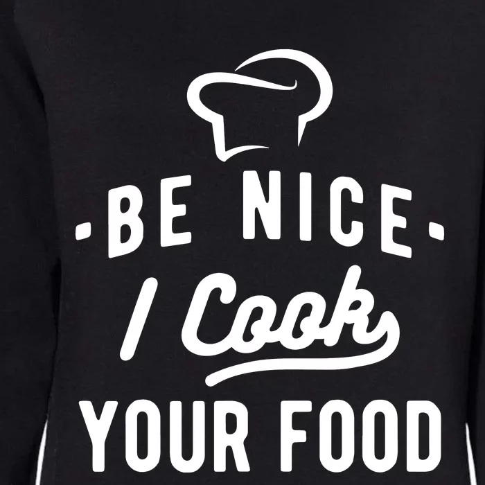 Be Nice I Cook Your Food Funny Cooking Lover Chef Cook Womens California Wash Sweatshirt