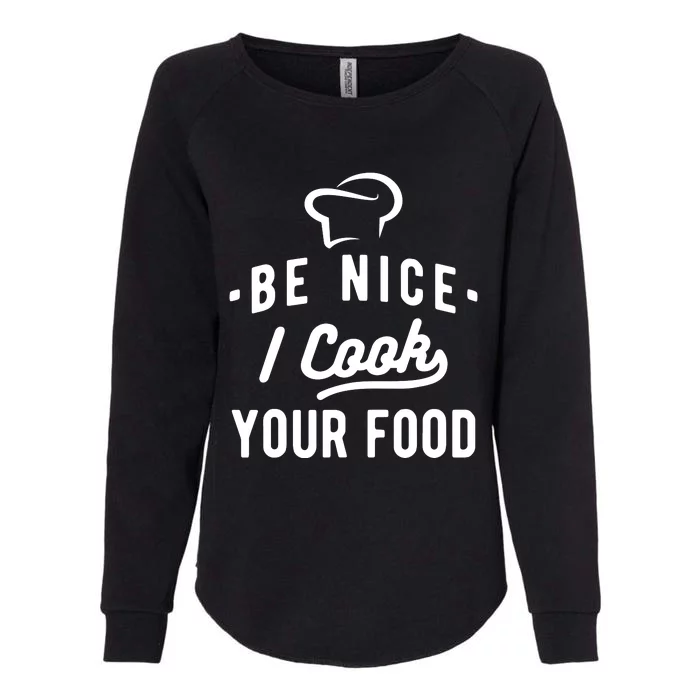 Be Nice I Cook Your Food Funny Cooking Lover Chef Cook Womens California Wash Sweatshirt