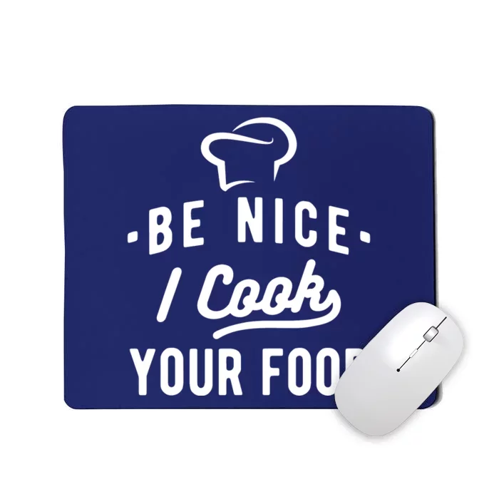 Be Nice I Cook Your Food Funny Cooking Lover Chef Cook Mousepad