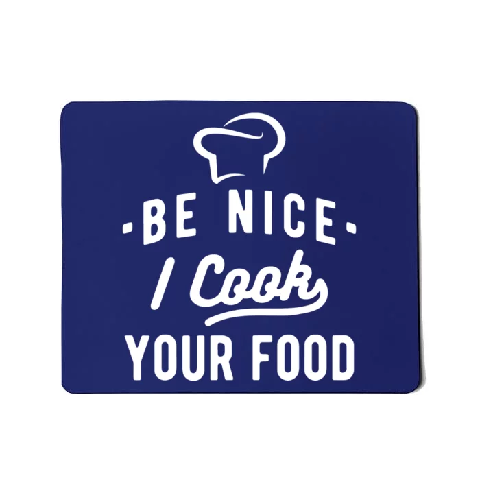 Be Nice I Cook Your Food Funny Cooking Lover Chef Cook Mousepad