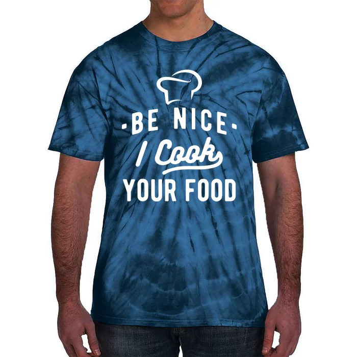 Be Nice I Cook Your Food Funny Cooking Lover Chef Cook Tie-Dye T-Shirt