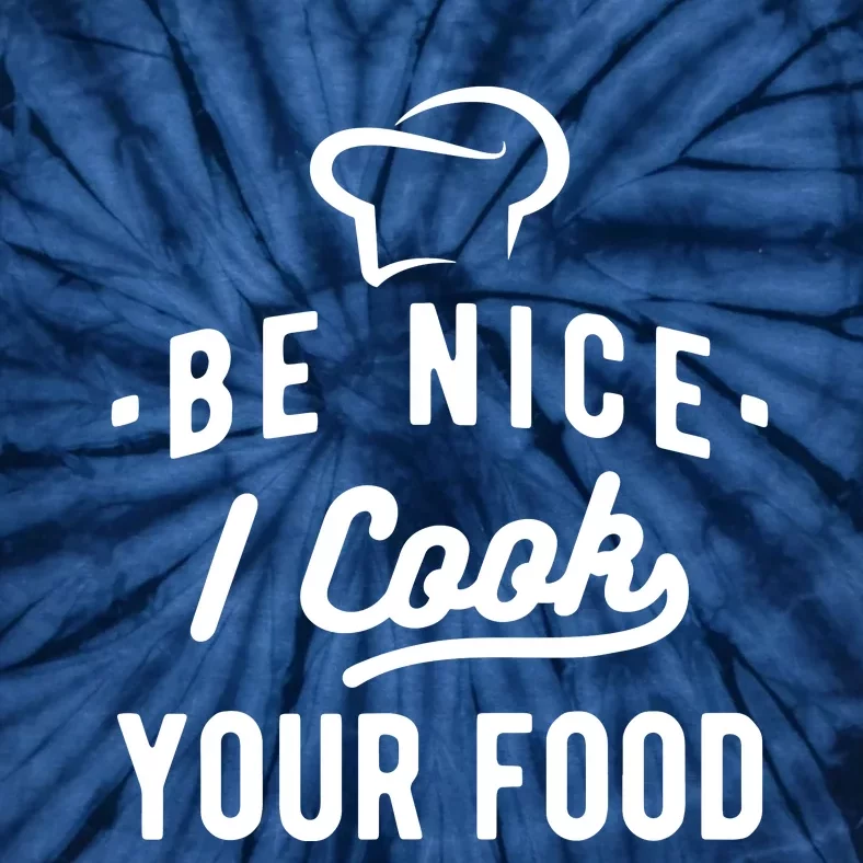 Be Nice I Cook Your Food Funny Cooking Lover Chef Cook Tie-Dye T-Shirt