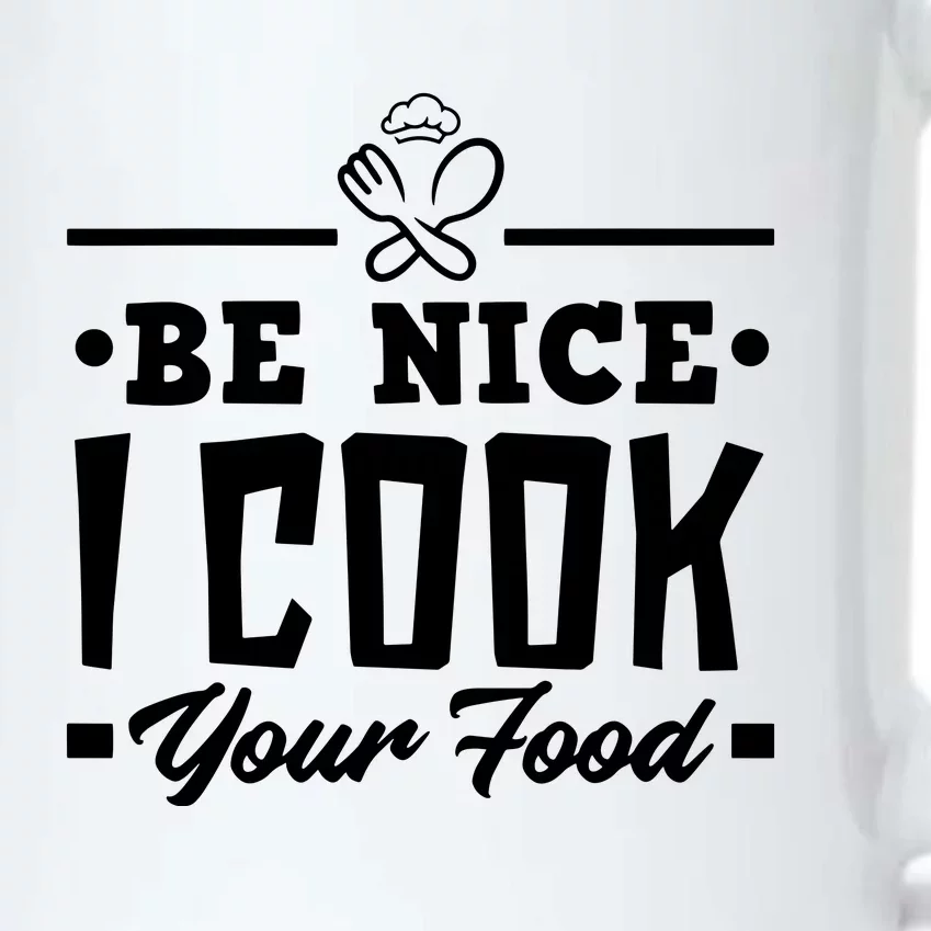 Be Nice I Cook Your Food Funny Chefs Cooks Cooking Chef Cook Black Color Changing Mug