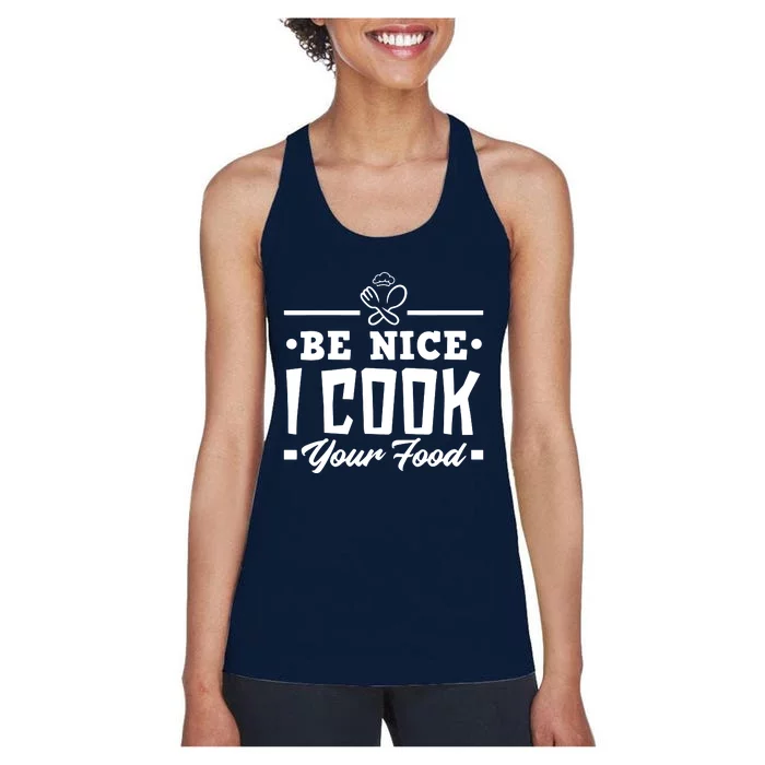 Be Nice I Cook Your Food Funny Chefs Cooks Cooking Chef Cook Women's Racerback Tank