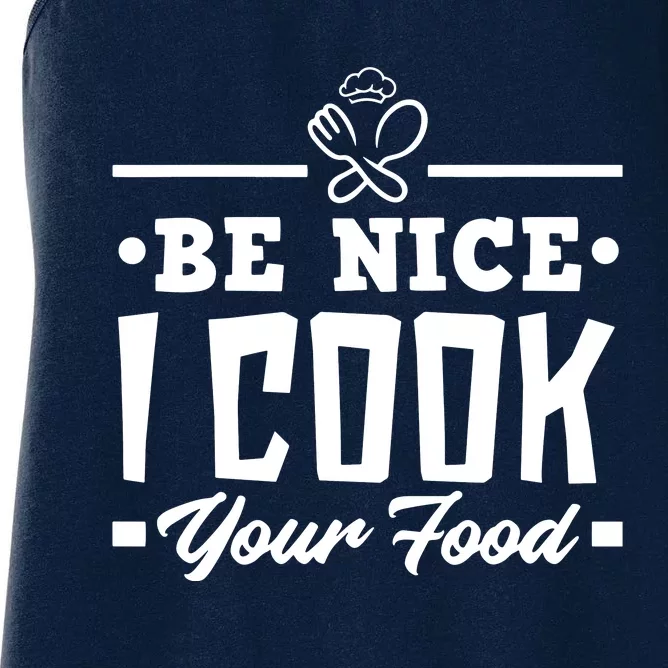 Be Nice I Cook Your Food Funny Chefs Cooks Cooking Chef Cook Women's Racerback Tank