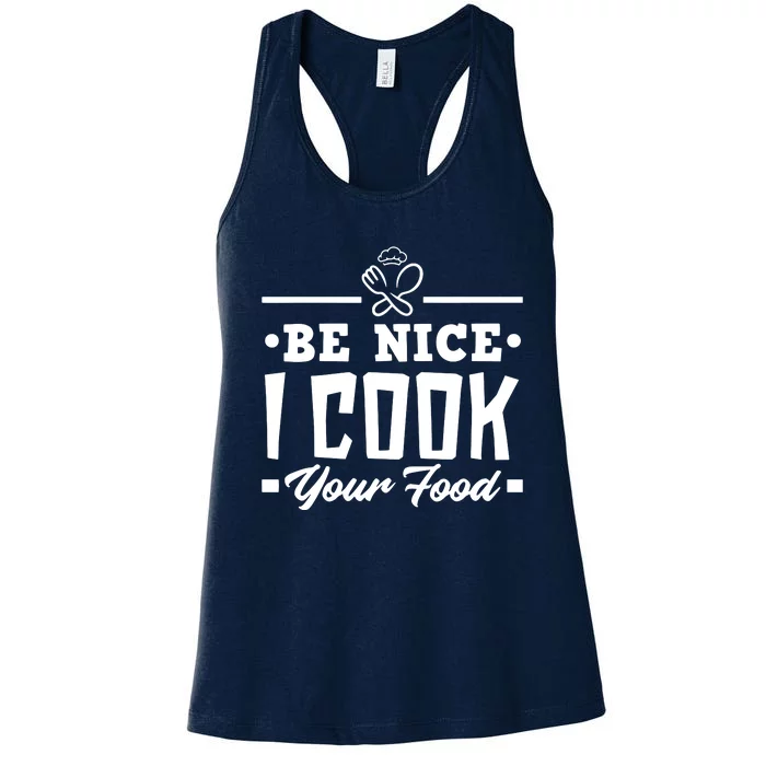 Be Nice I Cook Your Food Funny Chefs Cooks Cooking Chef Cook Women's Racerback Tank