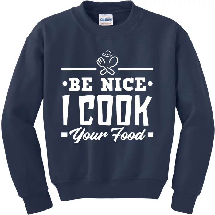 Be Nice I Cook Your Food Funny Chefs Cooks Cooking Chef Cook Kids Sweatshirt