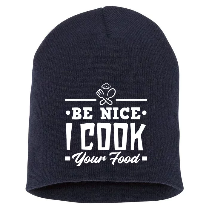 Be Nice I Cook Your Food Funny Chefs Cooks Cooking Chef Cook Short Acrylic Beanie