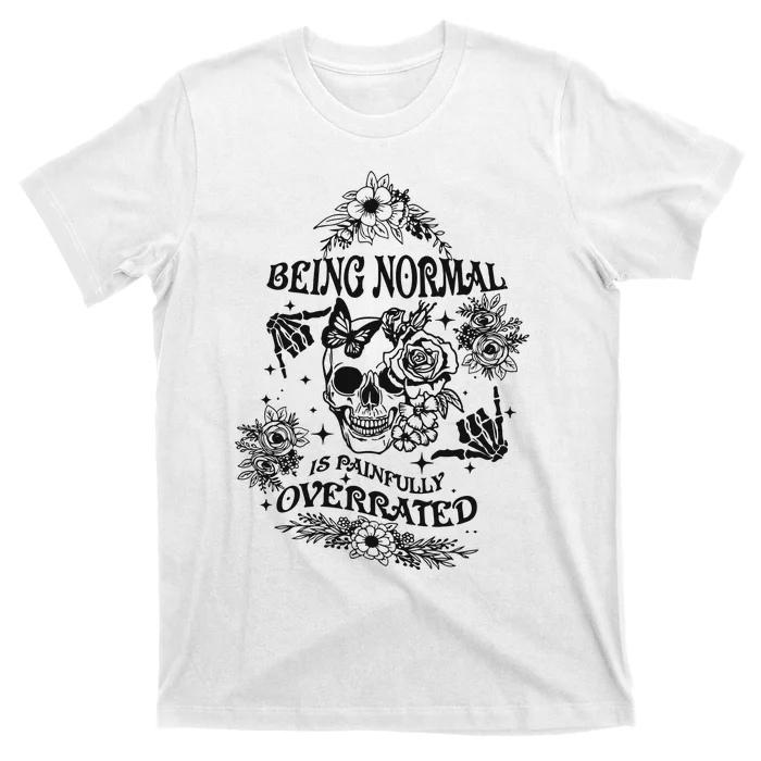 Being Normal Is Painfully Overrated Snarky Adult Humor Floral Skull Skeleton T-Shirt