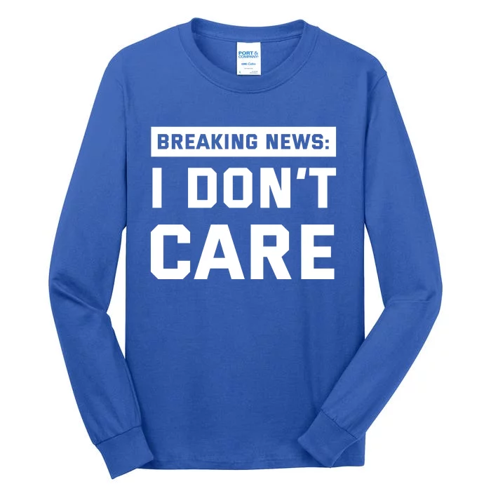 Breaking News I Dont Care Tall Long Sleeve T-Shirt