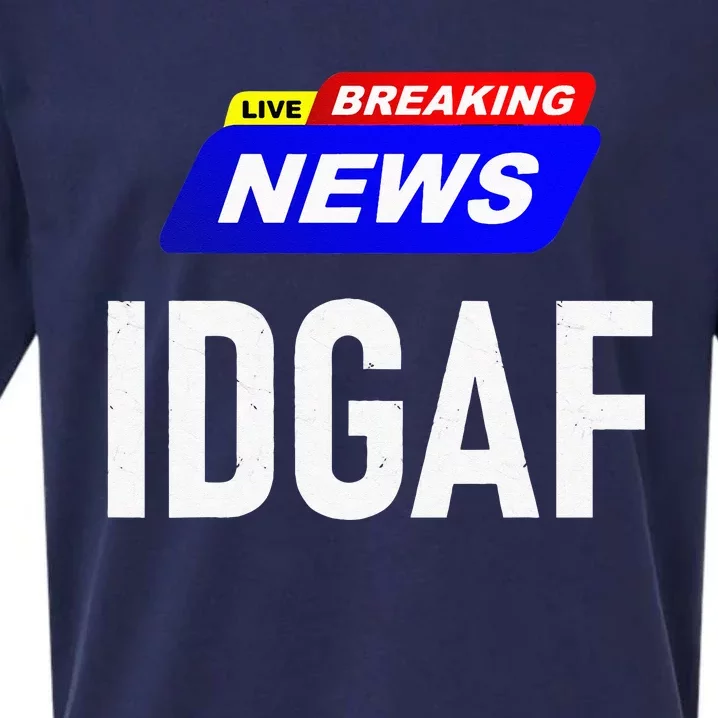 Breaking News I Dont Give A F Uck IDGAF Slang Sarcastic Hot Sueded Cloud Jersey T-Shirt