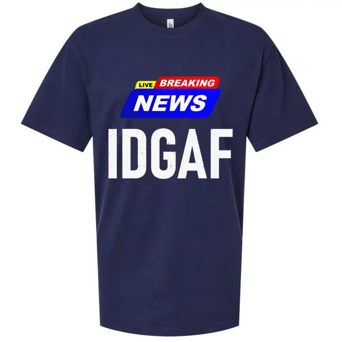 Breaking News I Dont Give A F Uck IDGAF Slang Sarcastic Hot Sueded Cloud Jersey T-Shirt