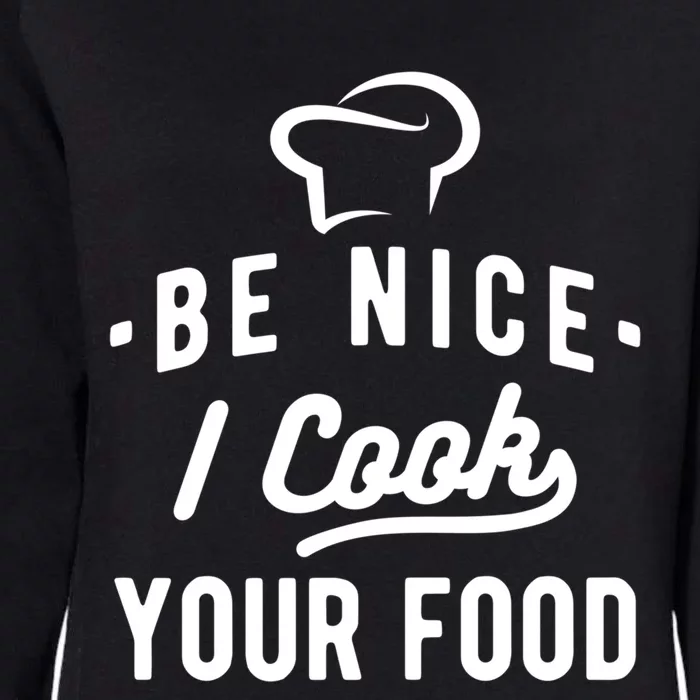 Be Nice I Cook Your Food Funny Cooking Lover Chef Cook Cool Gift Womens California Wash Sweatshirt