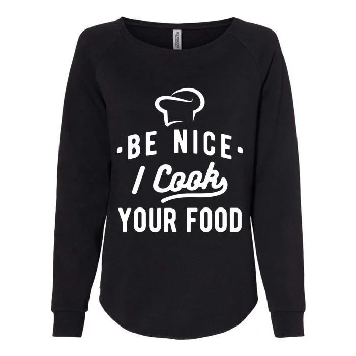 Be Nice I Cook Your Food Funny Cooking Lover Chef Cook Cool Gift Womens California Wash Sweatshirt