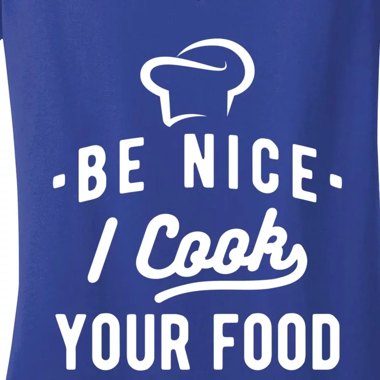 Be Nice I Cook Your Food Funny Cooking Lover Chef Cook Cool Gift Women's V-Neck T-Shirt