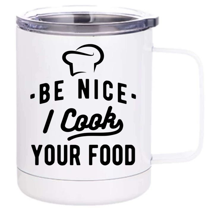 Be Nice I Cook Your Food Funny Cooking Lover Chef Cook Cool Gift Front & Back 12oz Stainless Steel Tumbler Cup