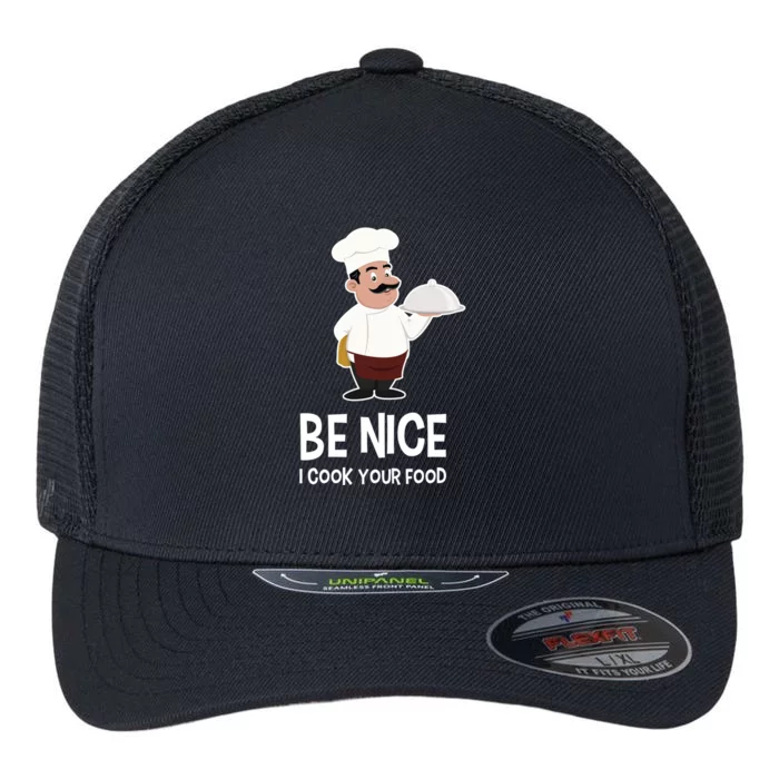 Be Nice I Cook Your Food Funny Chef Gift Flexfit Unipanel Trucker Cap