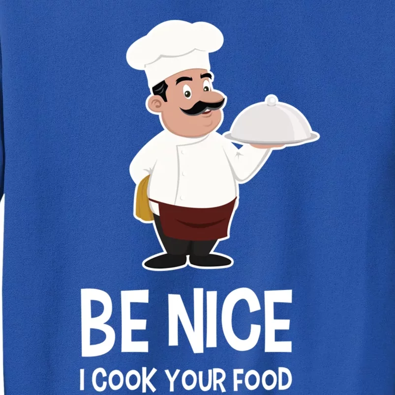 Be Nice I Cook Your Food Funny Chef Gift Sweatshirt