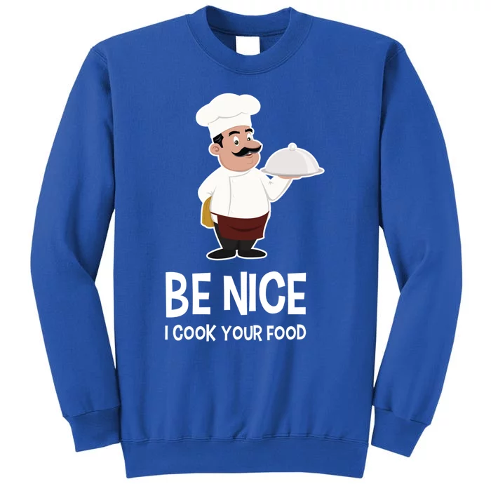 Be Nice I Cook Your Food Funny Chef Gift Sweatshirt