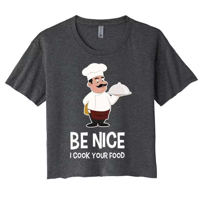 Be Nice I Cook Your Food Funny Chef Gift Women's Crop Top Tee