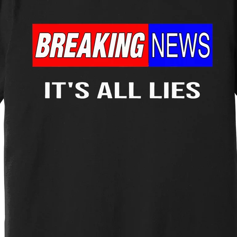 Breaking News ItS All Lies Conspiracy Theory Truth Seeker Premium T-Shirt