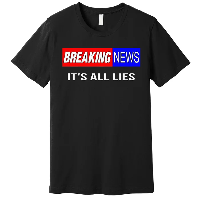 Breaking News ItS All Lies Conspiracy Theory Truth Seeker Premium T-Shirt