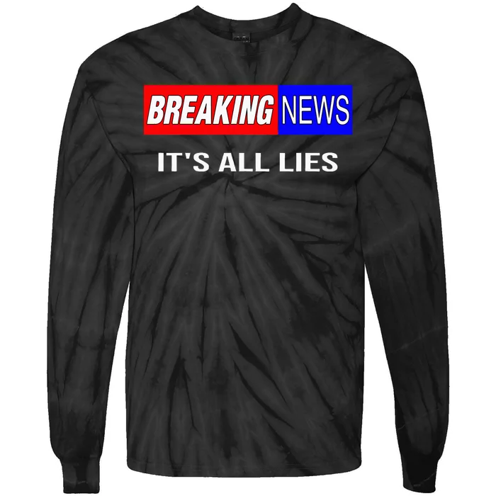 Breaking News ItS All Lies Conspiracy Theory Truth Seeker Tie-Dye Long Sleeve Shirt