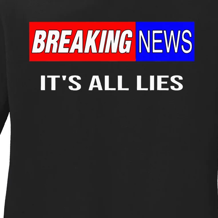 Breaking News ItS All Lies Conspiracy Theory Truth Seeker Ladies Long Sleeve Shirt